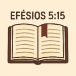 Efésios 5:15: Guia de Estudo para Viver com Sabedoria efésios 5:15